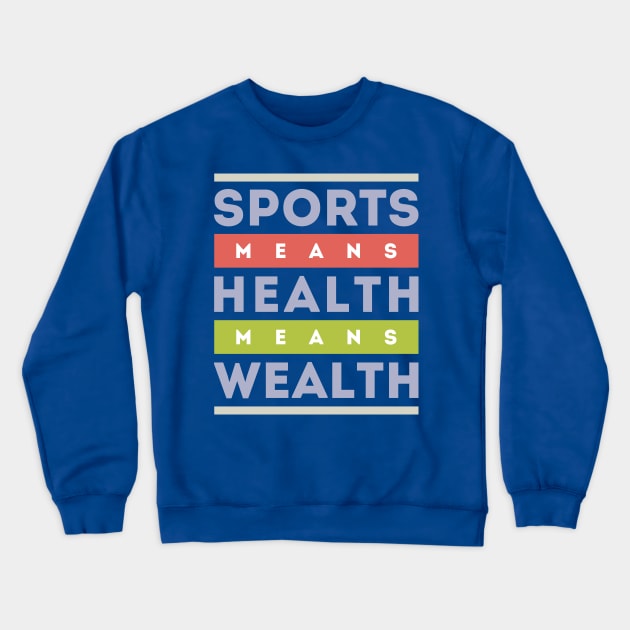 Sports Means health Means Wealth Crewneck Sweatshirt by GeeTee